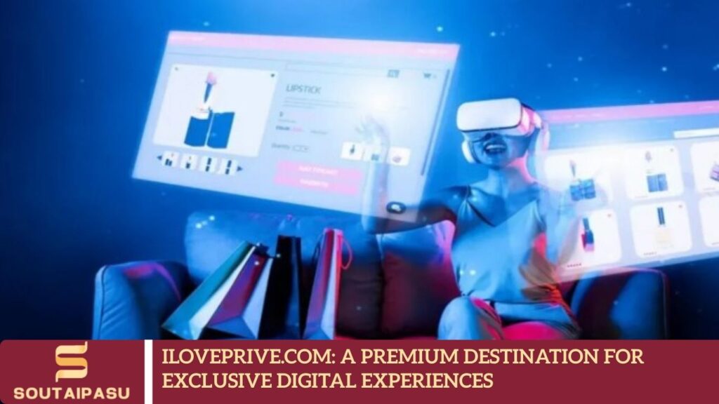 iloveprive.com: A Premium Destination for Exclusive Digital Experiences