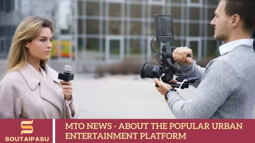 MTO News - About the Popular Urban Entertainment Platform