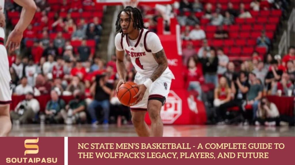 NC State Men’s Basketball - A Complete Guide to the Wolfpack’s
