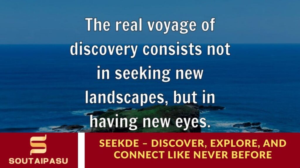 Seekde – Discover, Explore, and Connect Like Never Before
