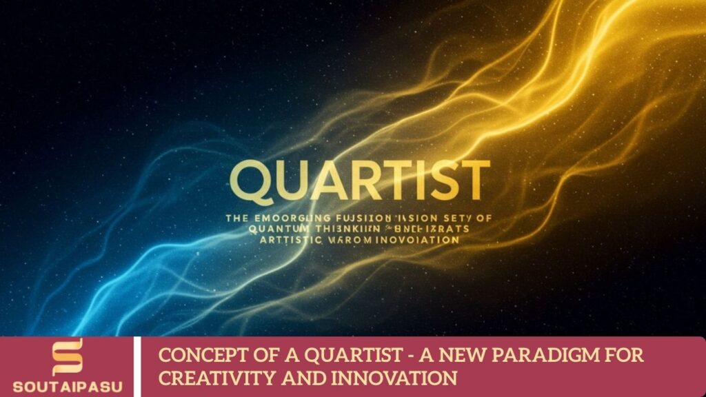 Concept of a Quartist – A New Paradigm for Creativity and Innovation Concept of a Quartist - A New Paradigm for Creativity