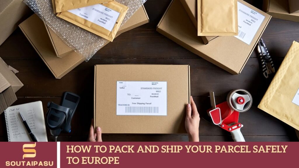 How to Pack and Ship Your Parcel Safely to Europe
